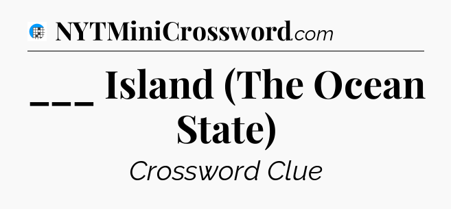 ___ Island (The Ocean State) Crossword Clue