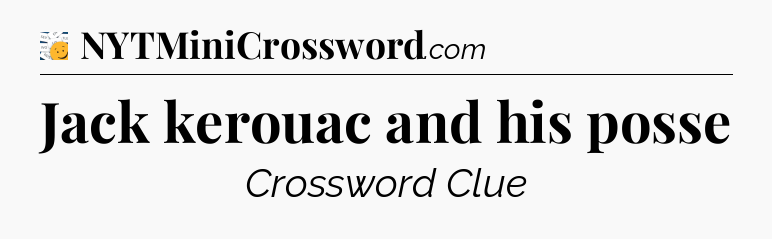 Jack kerouac and his posse - 7 Little Words