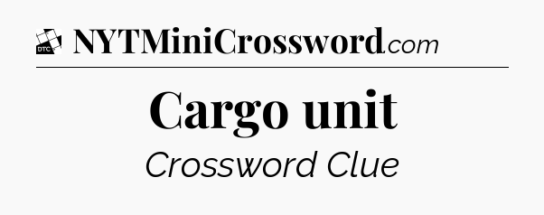 Cargo unit - Daily Themed Classic Crossword