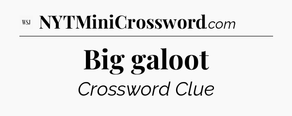 Big galoot - WSJ Crossword