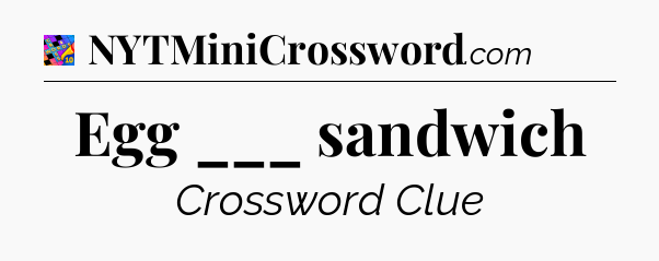 Egg ___ sandwich Crossword Clue