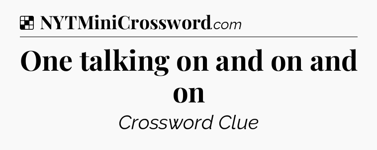 Solution: One talking on and on and on - NYT Crossword