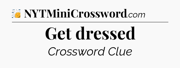 Get dressed - 7 Little Words