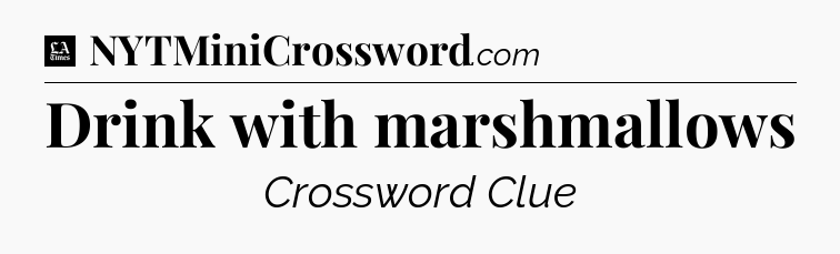 Drink with marshmallows - LA Times Crossword