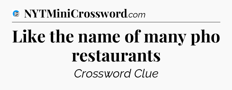 Like the name of many pho restaurants Crossword Clue