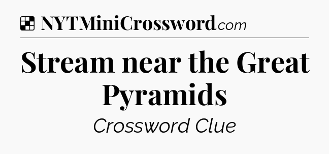 Solution: Stream near the Great Pyramids - NYT Crossword