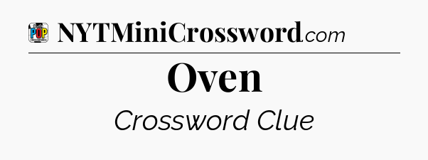 Oven Crossword Clue