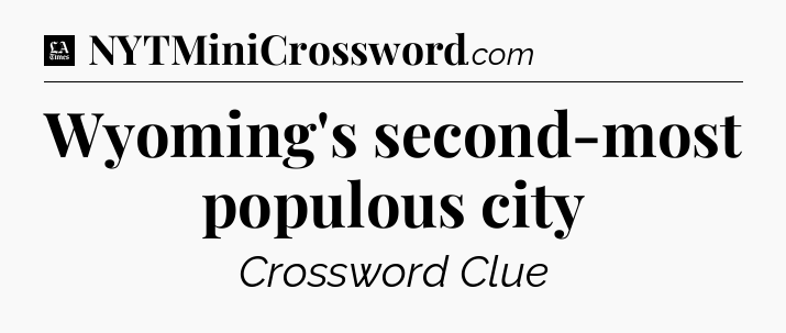 Wyoming's second-most populous city - LA Times Crossword