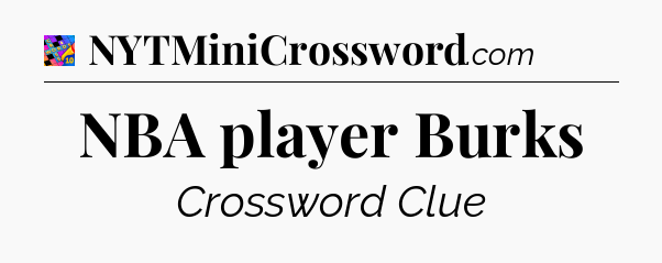 NBA player Burks Crossword Clue
