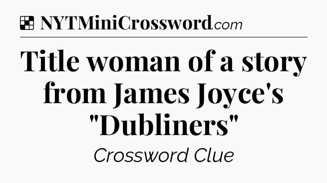 Solution: Title woman of a story from James Joyce's 