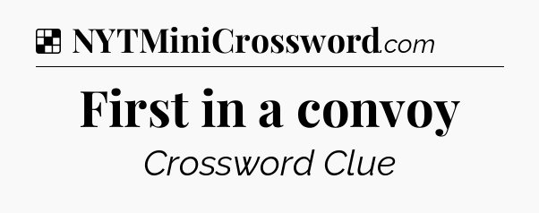 Solution: First in a convoy - NYT Crossword