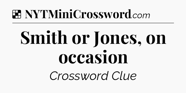 Solution: Smith or Jones, on occasion - NYT Crossword