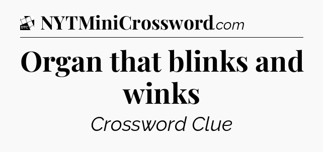 Organ that blinks and winks - Daily Themed Classic Crossword