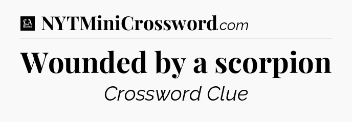 Wounded by a scorpion - LA Times Crossword
