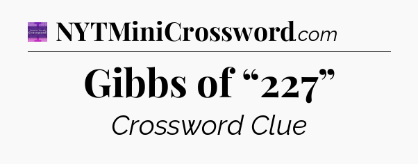 Gibbs of “227” - Thomas Joseph Crossword