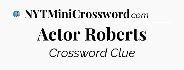 Actor Roberts Crossword Clue