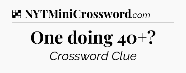 Solution: One doing 40+ - NYT Crossword