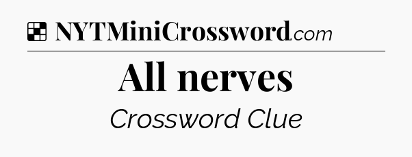 Solution: All nerves - NYT Crossword