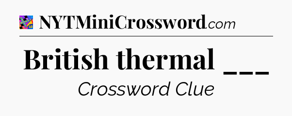 British thermal ___ Crossword Clue