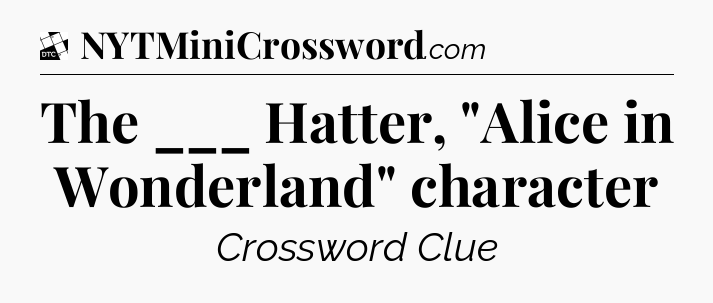 The ___ Hatter, 