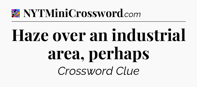 Haze over an industrial area, perhaps Crossword Clue