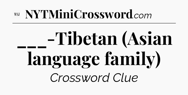 ___-Tibetan (Asian language family) - WSJ Crossword