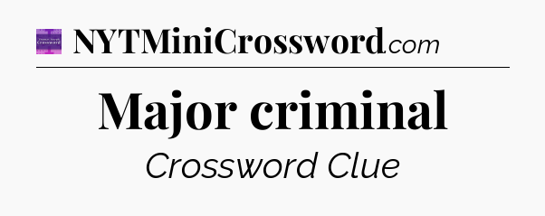 Major criminal - Thomas Joseph Crossword