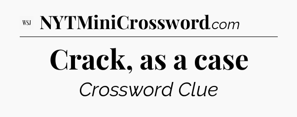 Crack, as a case - WSJ Crossword