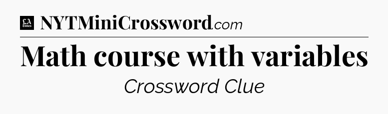 Math course with variables - LA Times Crossword