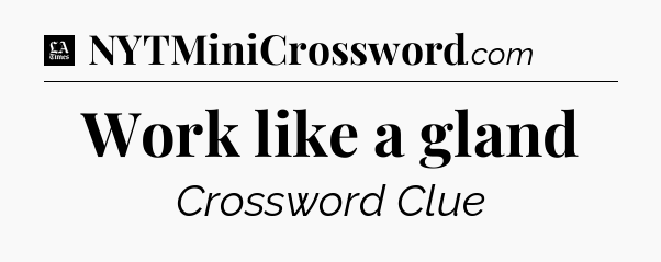 Work like a gland - LA Times Crossword