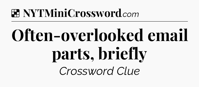 Solution: Often-overlooked email parts, briefly - NYT Crossword