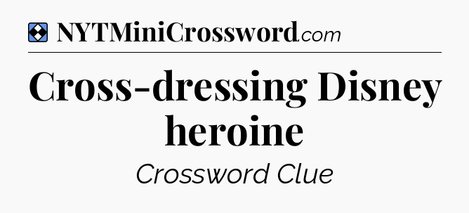 Solution: Cross-dressing Disney heroine - NYT Mini Crossword