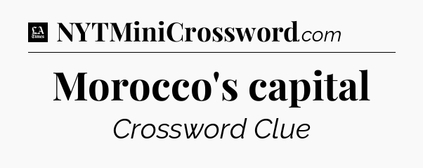 Morocco's capital - LA Times Crossword