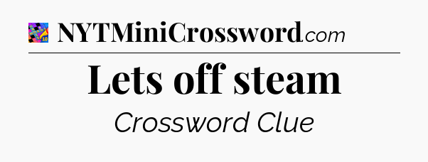 Lets off steam Crossword Clue
