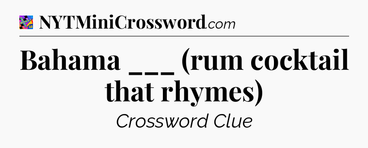 Bahama ___ (rum cocktail that rhymes) Crossword Clue