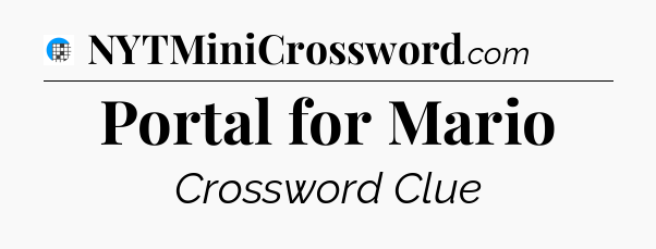 Portal for Mario Crossword Clue