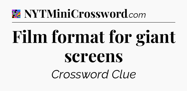 Film format for giant screens Crossword Clue