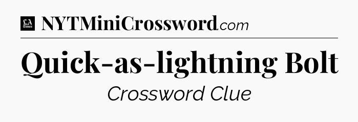Quick-as-lightning Bolt - LA Times Crossword