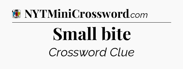Small bite Crossword Clue