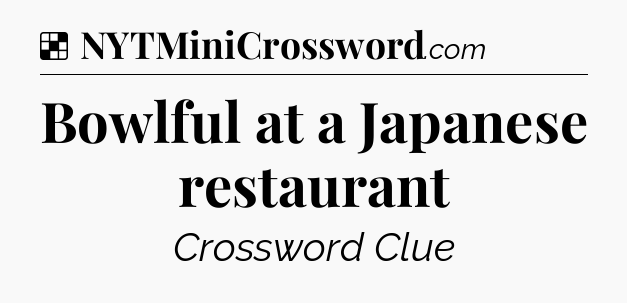 Solution: Bowlful at a Japanese restaurant - NYT Crossword
