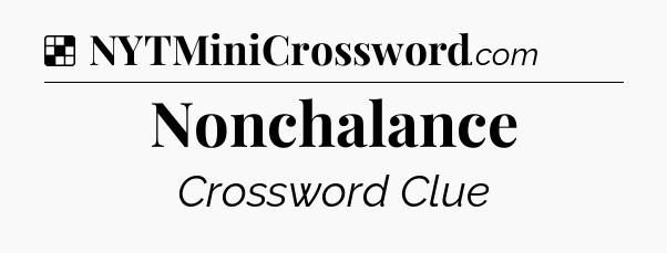 Solution: Nonchalance - NYT Crossword