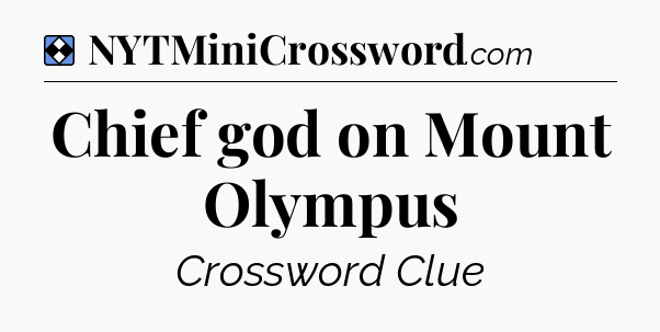 Solution: Chief god on Mount Olympus - NYT Mini Crossword