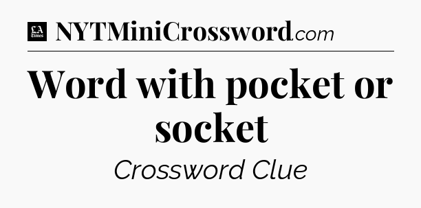 Word with pocket or socket - LA Times Crossword