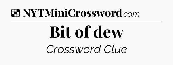 Solution: Bit of dew - NYT Crossword