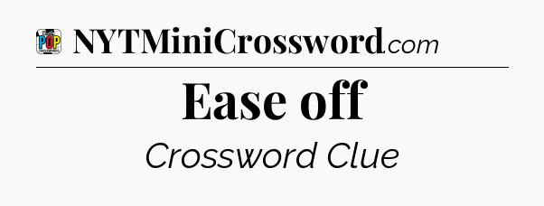 Ease off Crossword Clue