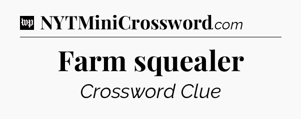 Farm squealer Crossword Clue