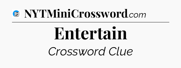 Entertain Crossword Clue