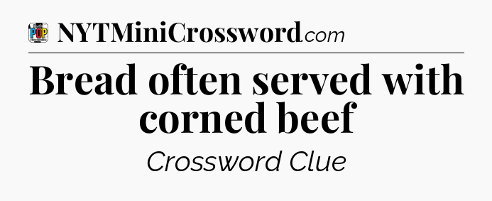 Bread often served with corned beef Crossword Clue