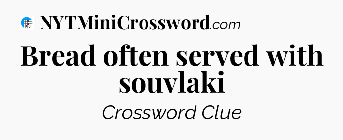 Bread often served with souvlaki Crossword Clue