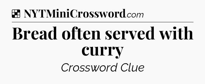 Solution: Bread often served with curry - NYT Crossword
